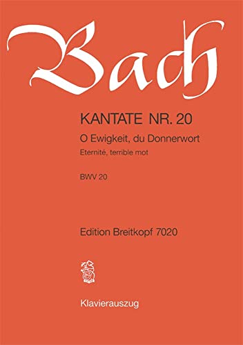 Kantate BWV 20 O Ewigkeit, du Donnerwort - 1. Sonntag nach Trinitatis - Klavierauszug (EB 7020): O Ewigkeit, du Donnerwort, BWV 20